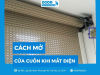 Hướng dẫn cách mở cửa cuốn khi mất điện từ A-Z