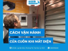 Bật mí cách vận hành cửa cuốn khi mất điện an toàn, hiệu quả