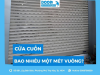 Cửa cuốn bao nhiêu một mét vuông? Cập nhật giá mới nhất