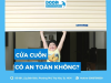 Cửa cuốn có an toàn không? Kinh nghiệm chọn cửa cuốn chất lượng