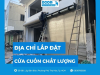 Địa chỉ lắp đặt cửa cuốn chất lượng, uy tín và chuyên nghiệp