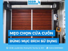 8 mẹo chọn cửa cuốn đúng mục đích sử dụng, tiết kiệm chi phí