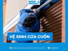 Dịch vụ vệ sinh cửa cuốn tại nhà chuyên nghiệp, nhanh chóng